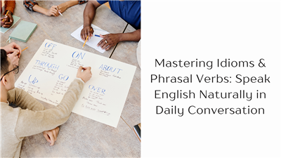 Mastering Idioms & Phrasal Verbs: Speak English Naturally in Daily Conversation